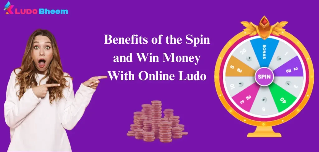Benefits of the Spin and Win for Online Ludo